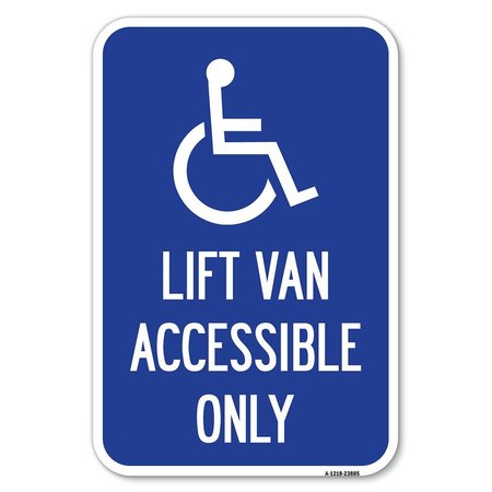 SIGNMISSION Lift Van Accessible Only With Updated I Heavy-Gauge Aluminum Sign, 12" x 18", A-1218-23885 A-1218-23885